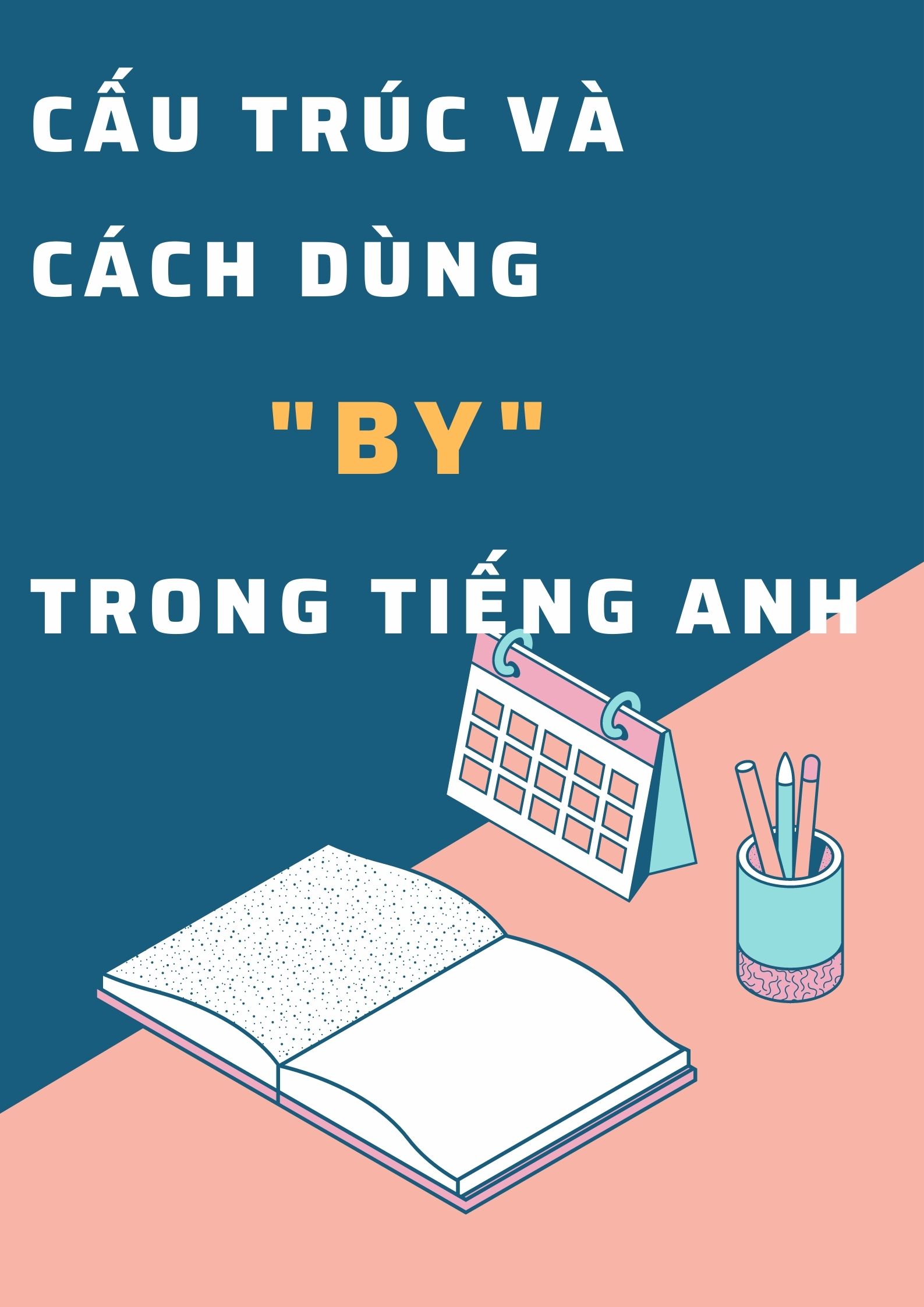 Cấu Trúc Và Cách Dùng BY Trong Tiếng Anh Dễ Hiểu Nhất 2022